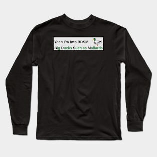 Funny bumper sticker, Yeah I'm Into BDSM- Big Ducks Such As Mallards, car magnet, car sticker, car decal Long Sleeve T-Shirt